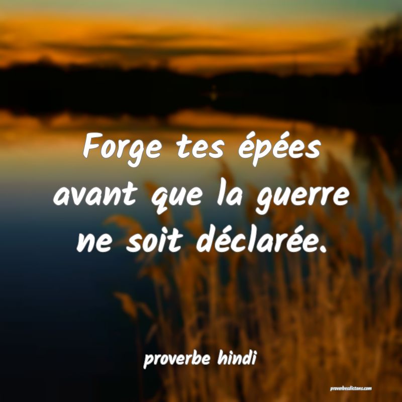 Forge tes épées avant que la guerre ne soit déclarée.