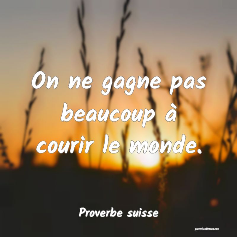 On ne gagne pas beaucoup à courir le monde.