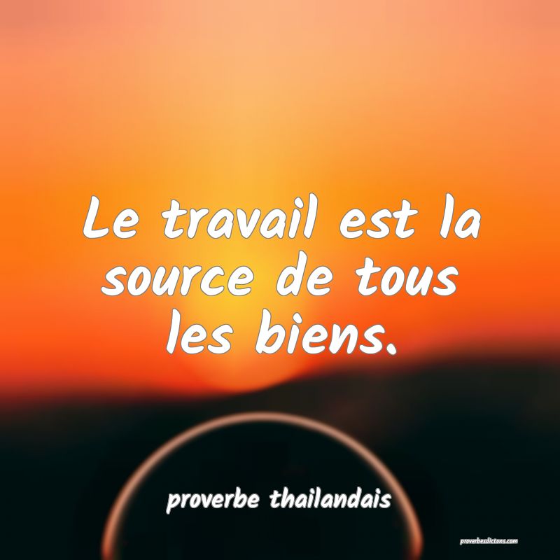 Le travail est la source de tous les biens.