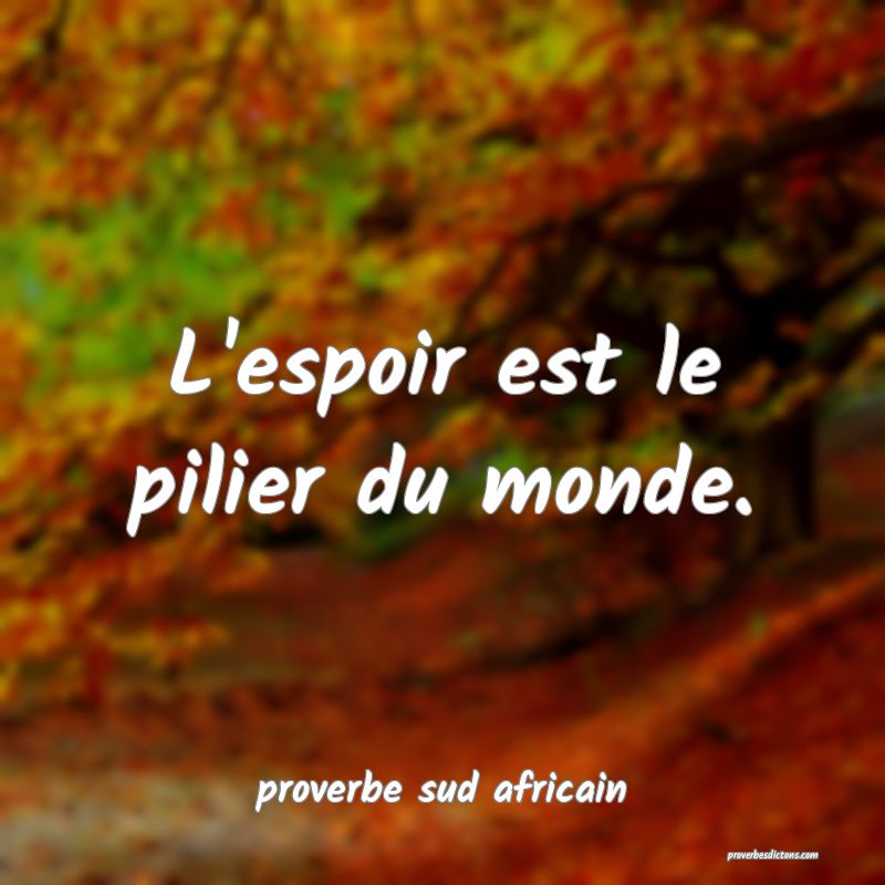 L'espoir est le pilier du monde.
