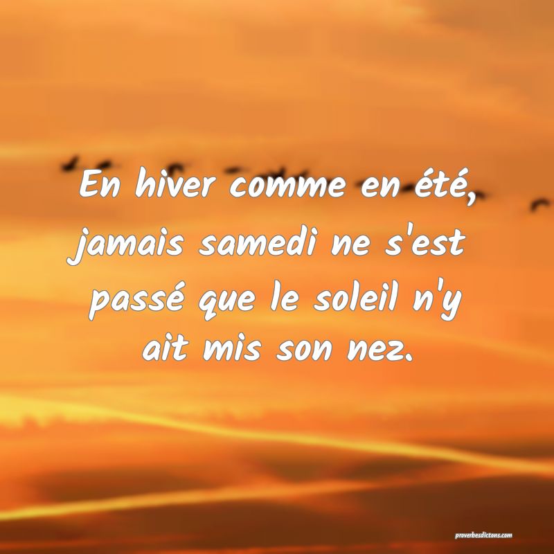 En hiver comme en été, jamais samedi ne s'est passé que le soleil n'y ait mis son nez.
