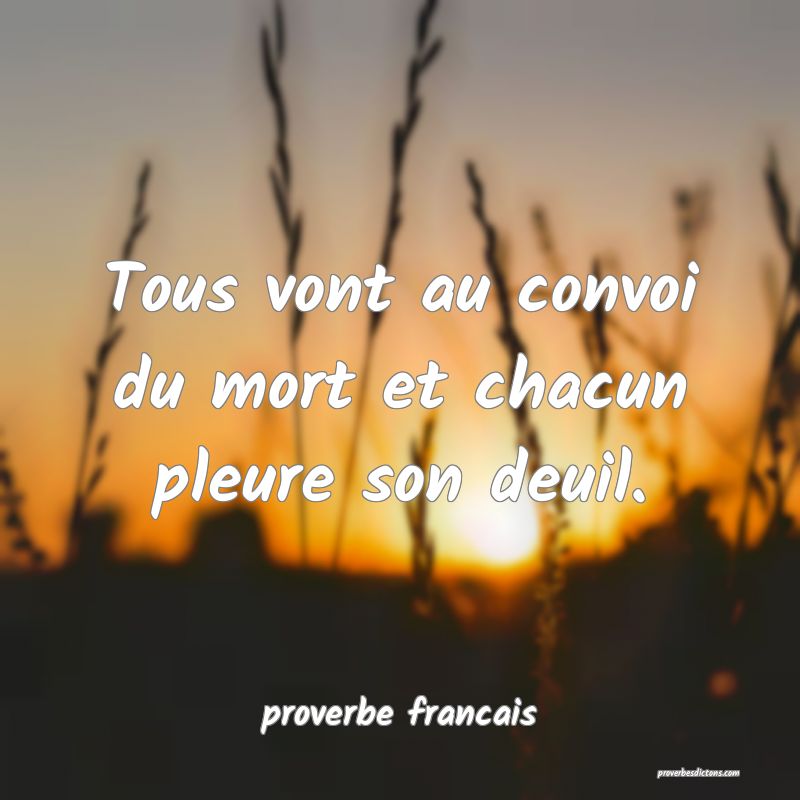 Tous vont au convoi du mort et chacun pleure son deuil.