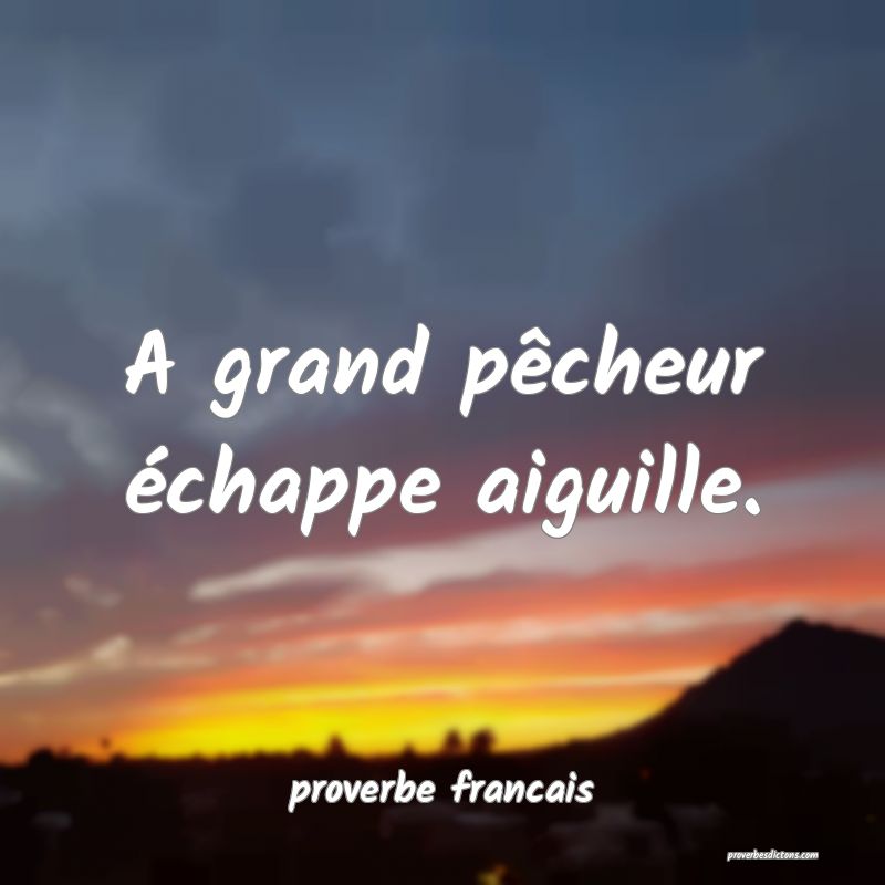 A grand pêcheur échappe aiguille.