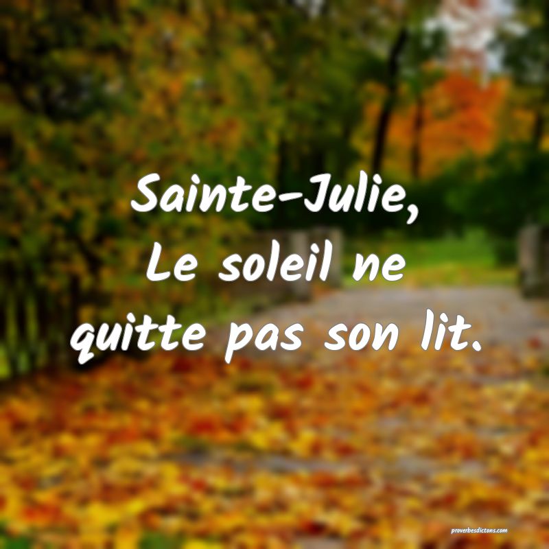 Sainte-Julie,
Le soleil ne quitte pas son lit.