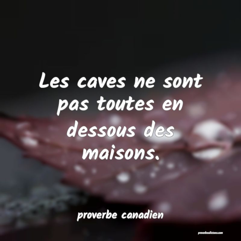 Les caves ne sont pas toutes en dessous des maisons.