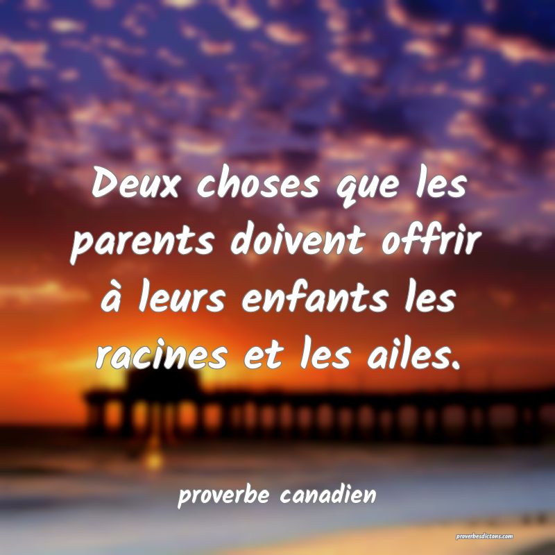 Deux choses que les parents doivent offrir à leurs enfants les racines et les ailes.