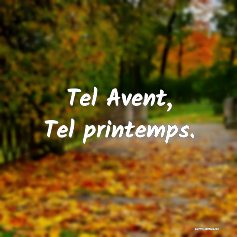 Tel Avent,
Tel printemps.