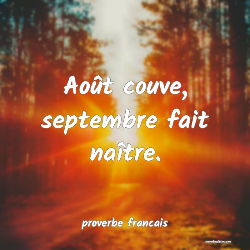 Août couve, septembre fait naître.