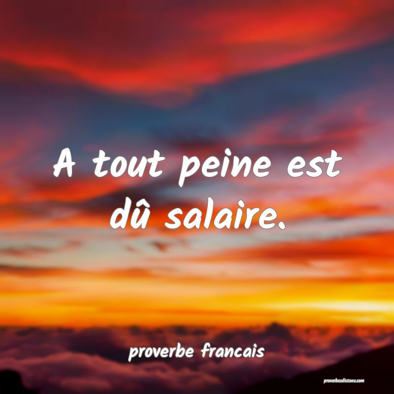 A tout peine est dû salaire.