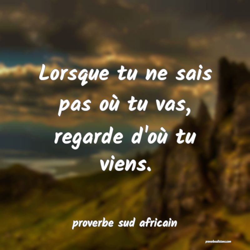 Lorsque tu ne sais pas où tu vas, regarde d'où tu viens.