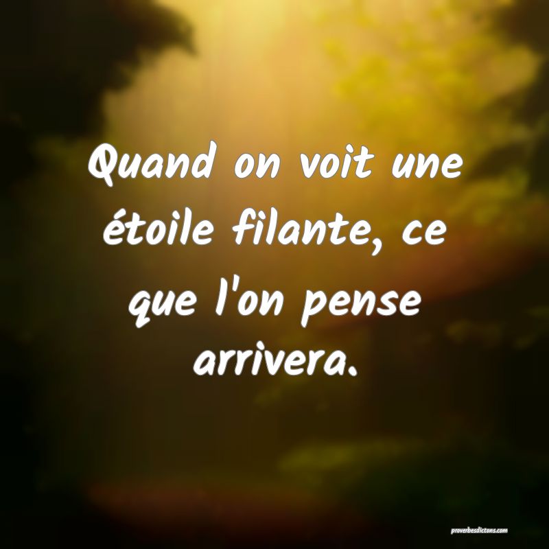 Quand on voit une étoile filante, ce que l'on pense arrivera.