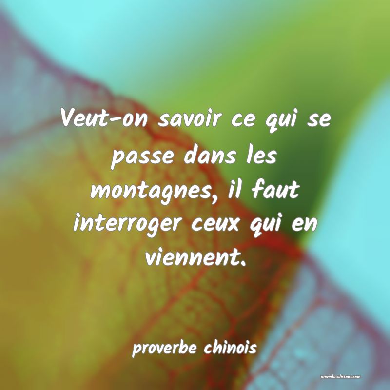 Veut-on savoir ce qui se passe dans les montagnes, il faut interroger ceux qui en viennent.