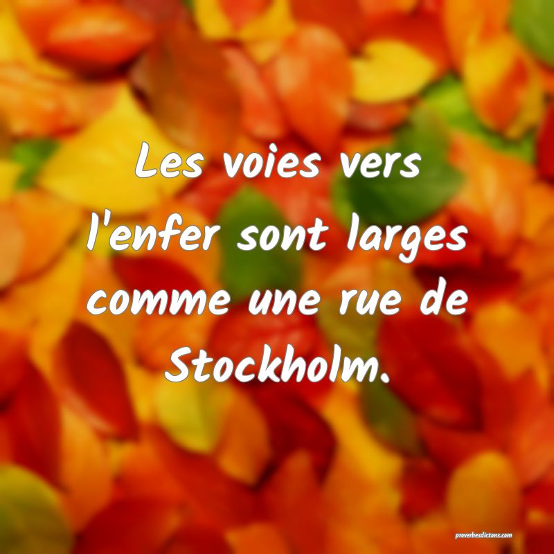 Les voies vers l'enfer sont larges comme une rue de Stockholm.