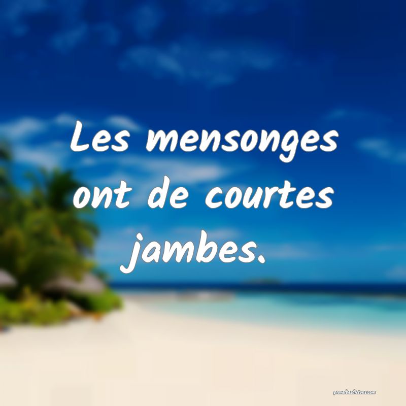 Les mensonges ont de courtes jambes.