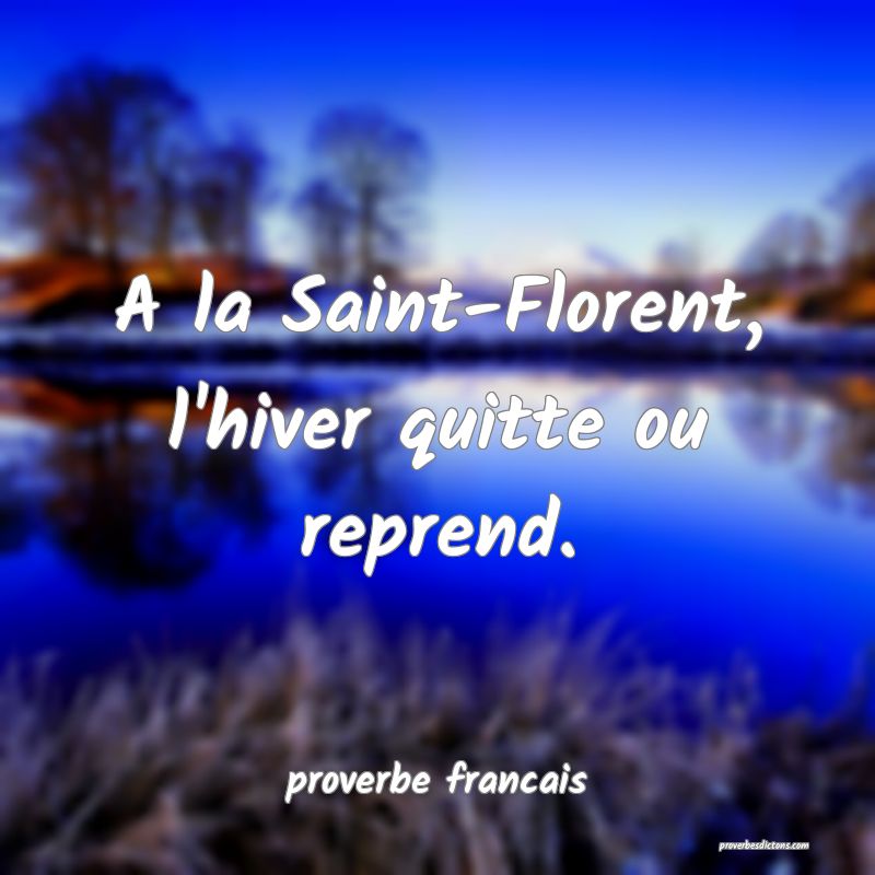 A la Saint-Florent, l'hiver quitte ou reprend.