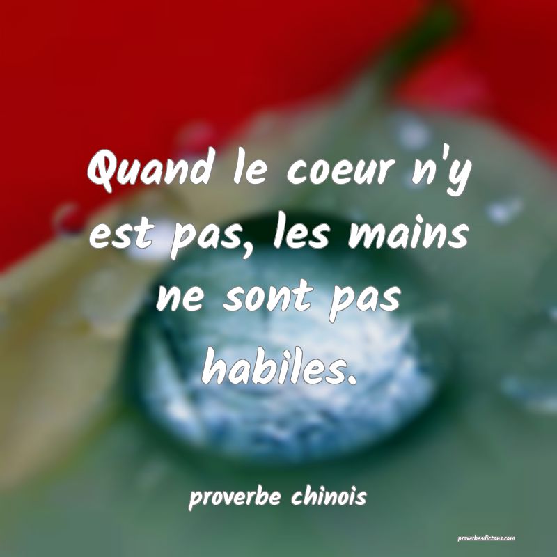 Quand le coeur n'y est pas, les mains ne sont pas habiles.