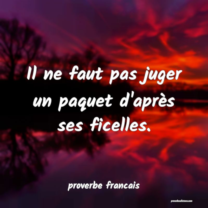 Il ne faut pas juger un paquet d'après ses ficelles.
