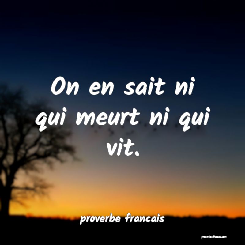 On en sait ni qui meurt ni qui vit.