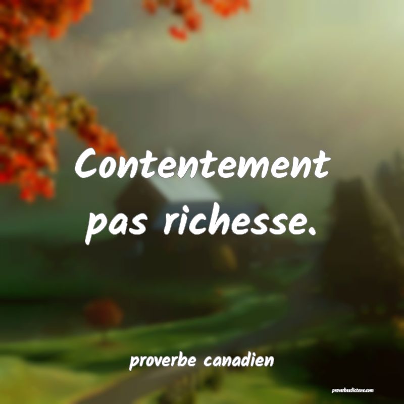  Contentement pas richesse.