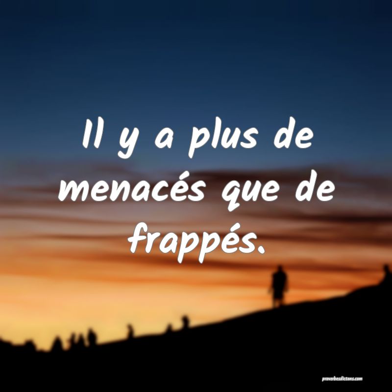 Il y a plus de menacés que de frappés.