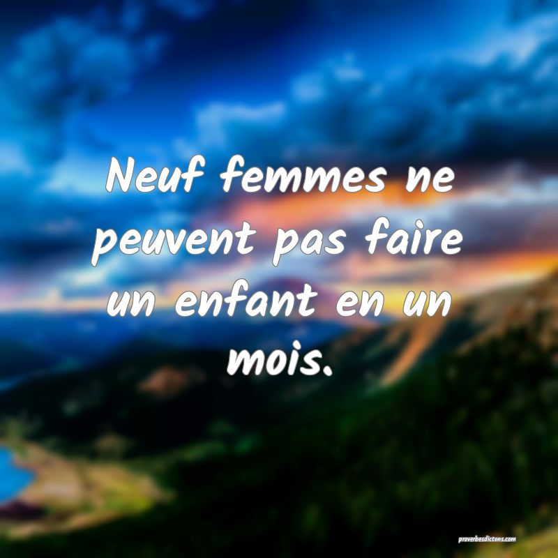 Neuf femmes ne peuvent pas faire un enfant en un mois.