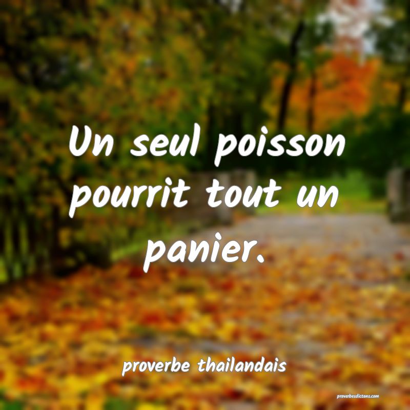 Un seul poisson pourrit tout un panier.
