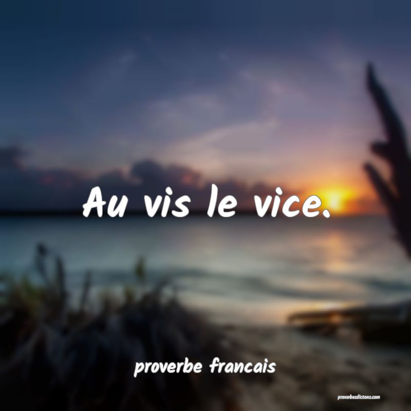 Au vis le vice.