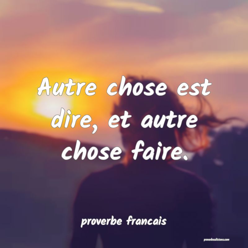 Autre chose est dire, et autre chose faire.