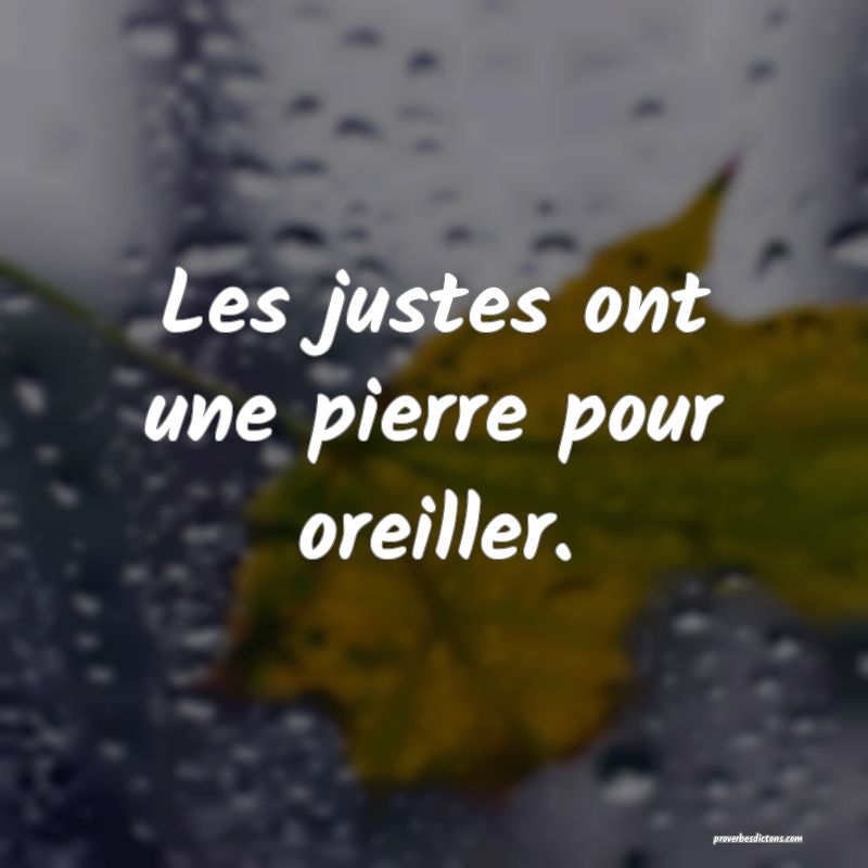 Les justes ont une pierre pour oreiller.