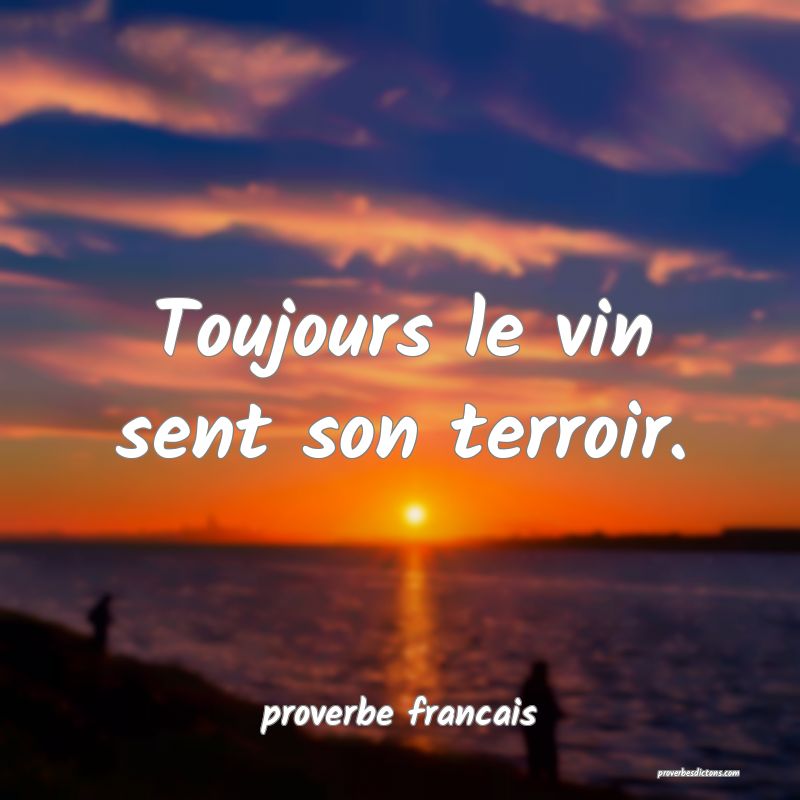 Toujours le vin sent son terroir.