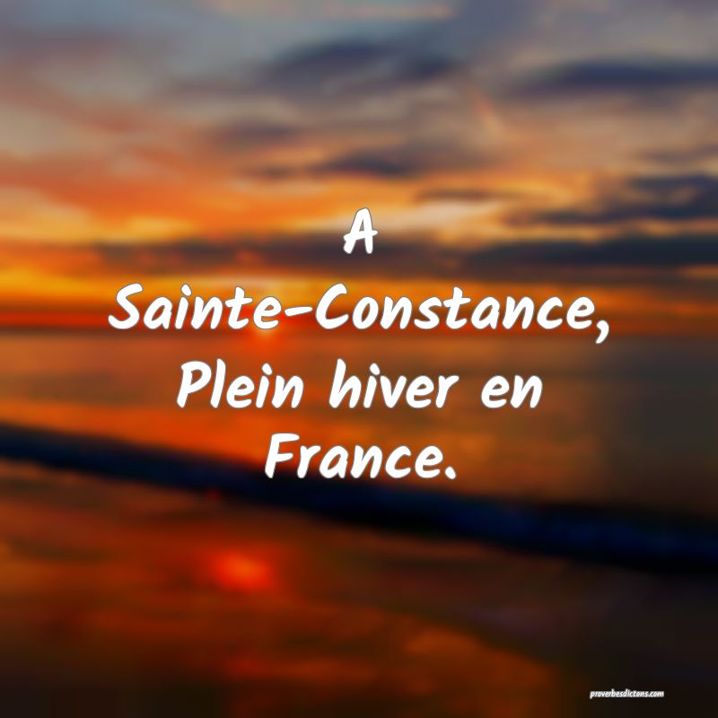 A Sainte-Constance,
Plein hiver en France.