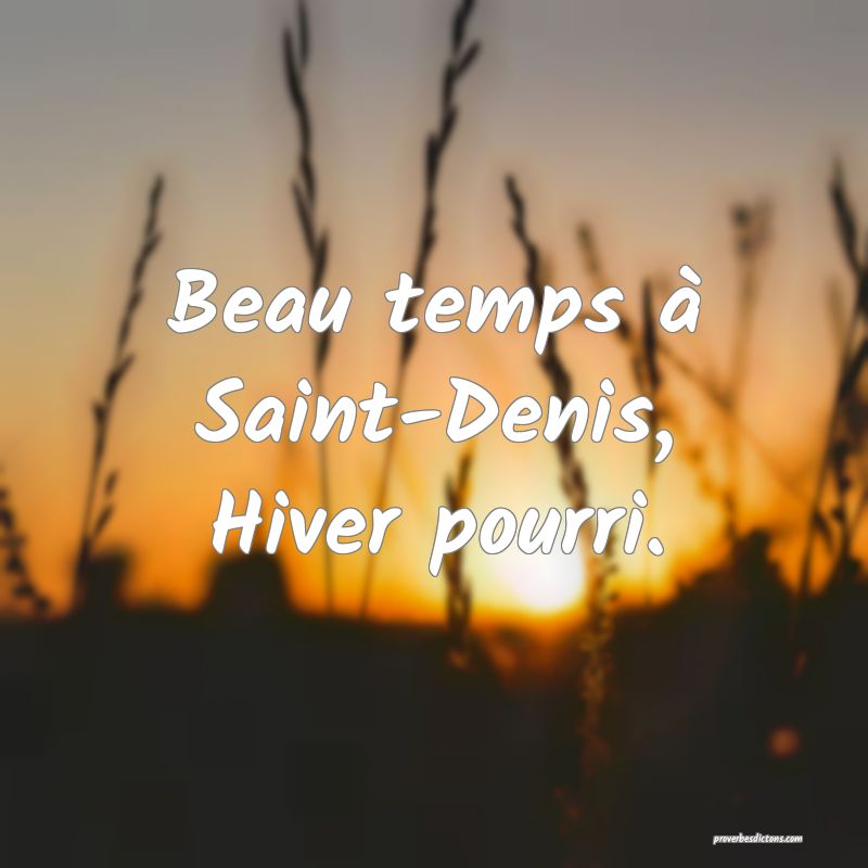 Beau temps à Saint-Denis,
Hiver pourri.
