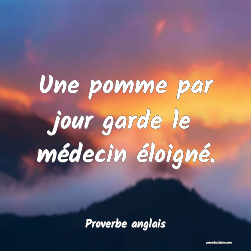 Une pomme par jour garde le médecin éloigné.