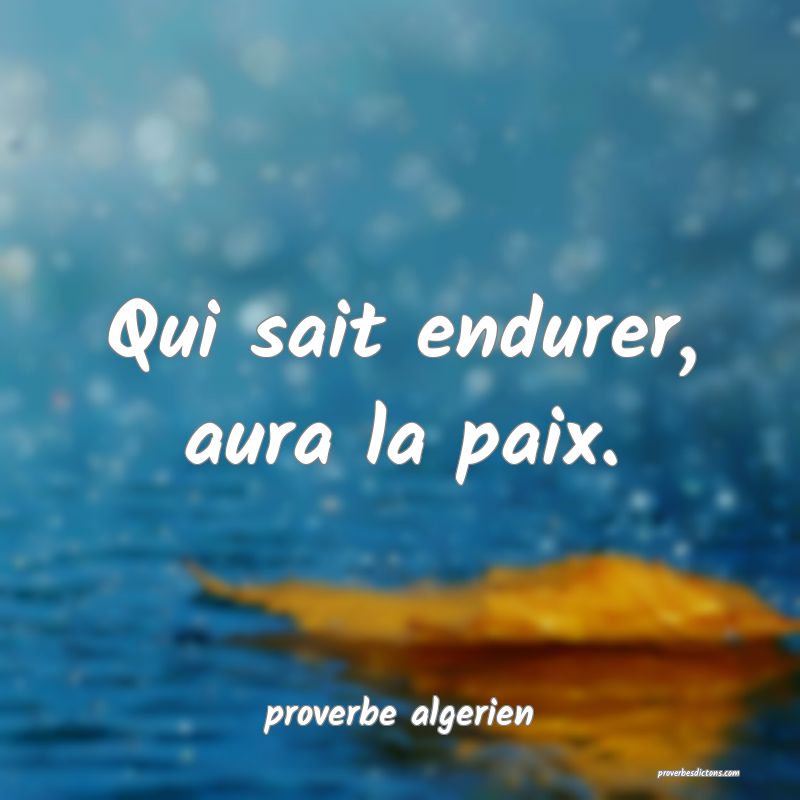 Qui sait endurer, aura la paix.