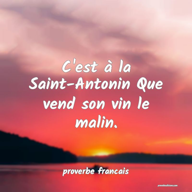 C'est à la Saint-Antonin Que vend son vin le malin.