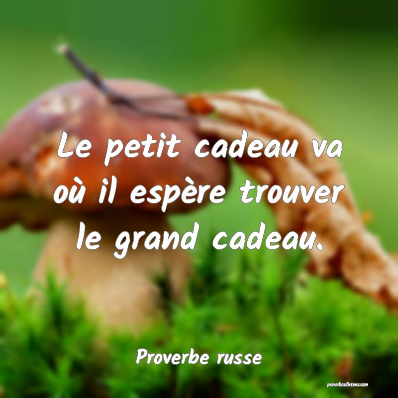 Le petit cadeau va où il espère trouver le grand cadeau.