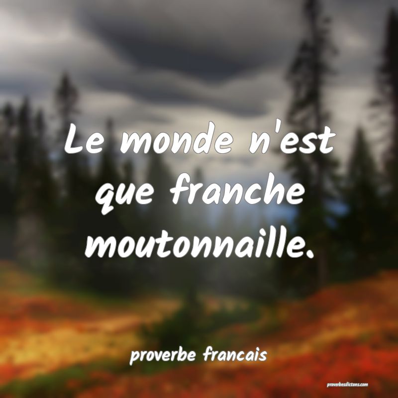 Le monde n'est que franche moutonnaille.