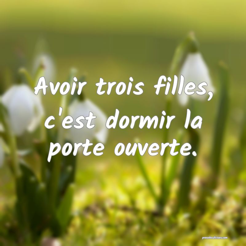 Avoir trois filles, c'est dormir la porte ouverte.