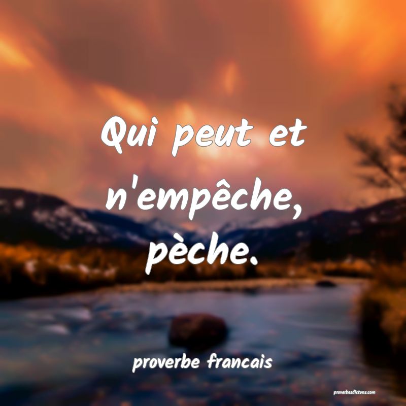 Qui peut et n'empêche, pèche.