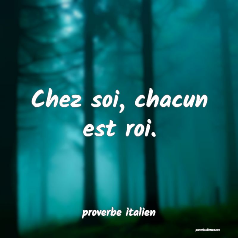  Chez soi, chacun est roi.