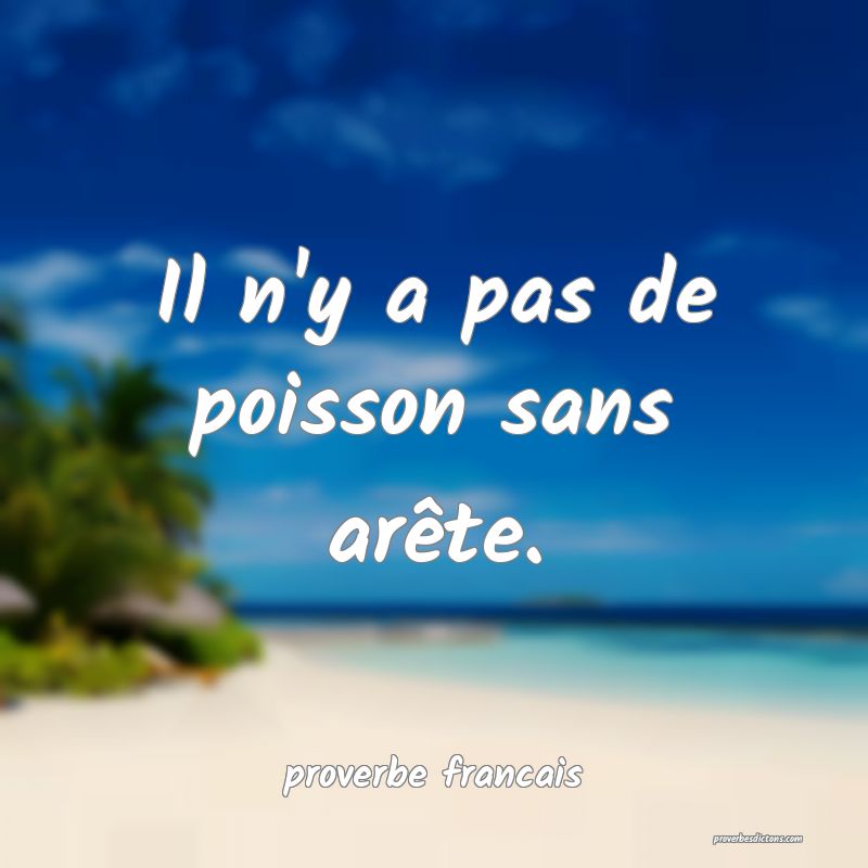 Il n'y a pas de poisson sans arête.