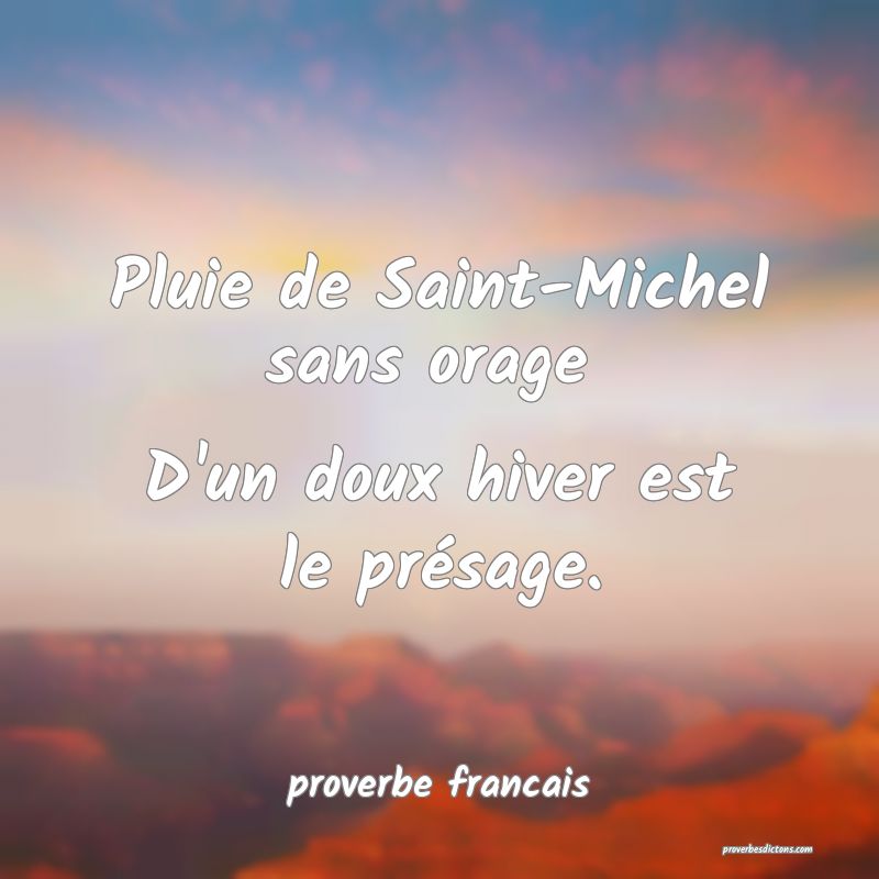 Pluie de Saint-Michel sans orage 
D'un doux hiver est le présage.