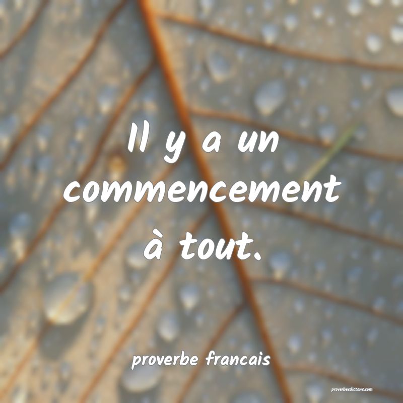 Il y a un commencement à tout.