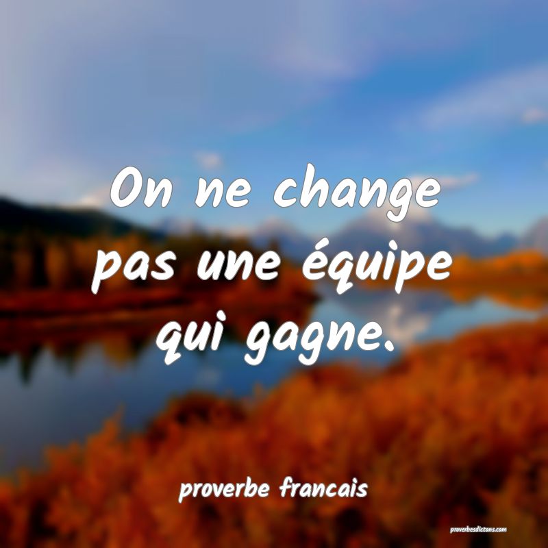 On ne change pas une équipe qui gagne.