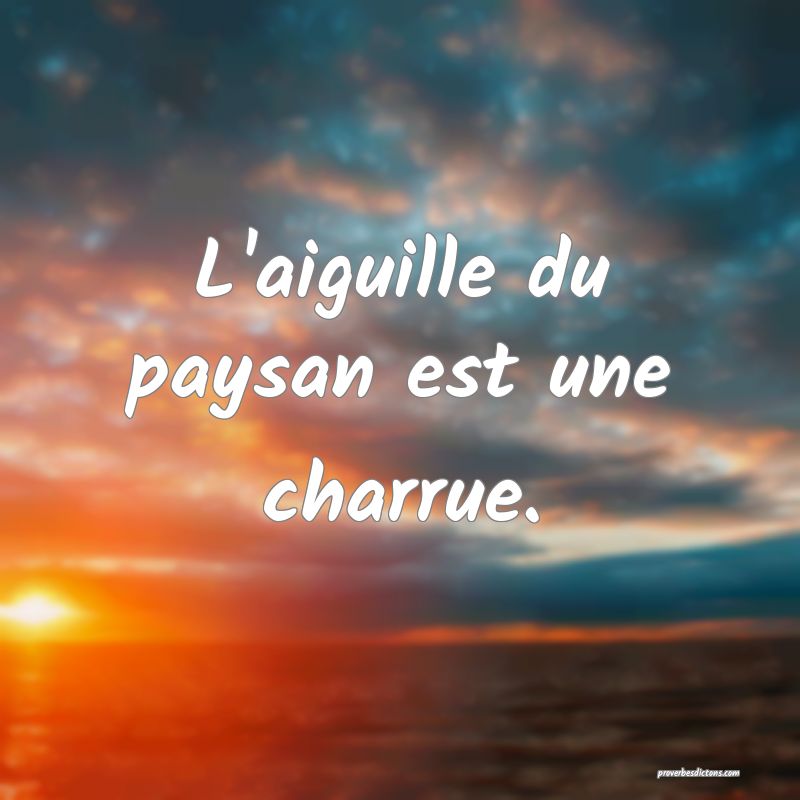 L'aiguille du paysan est une charrue.