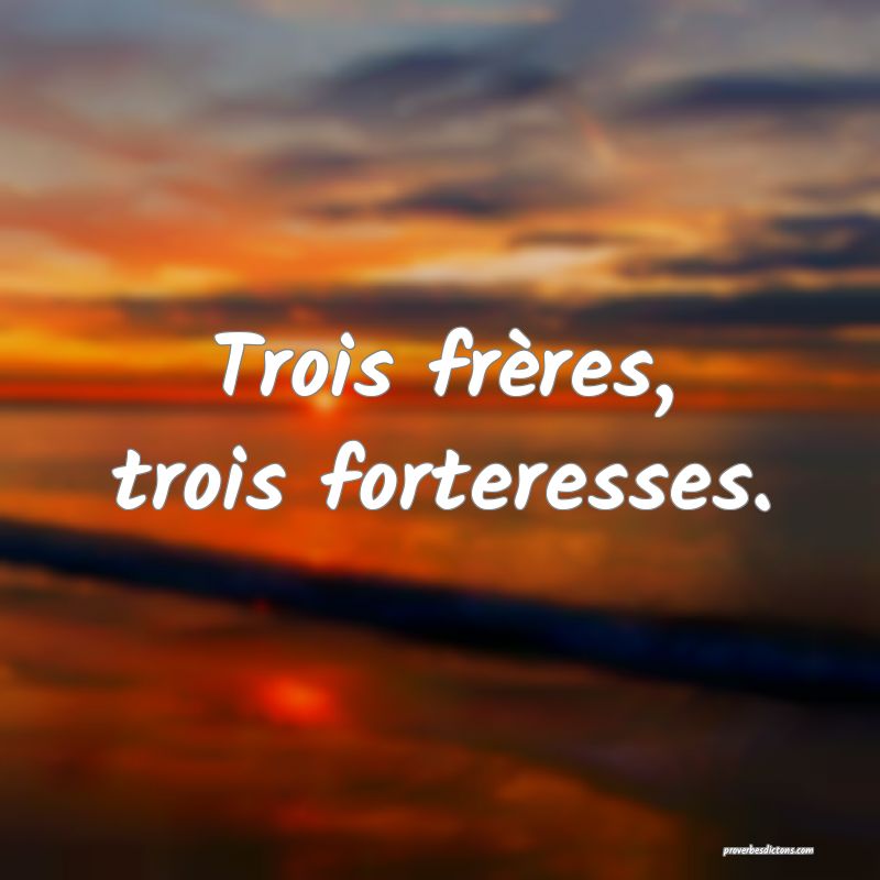 Trois frères, trois forteresses.