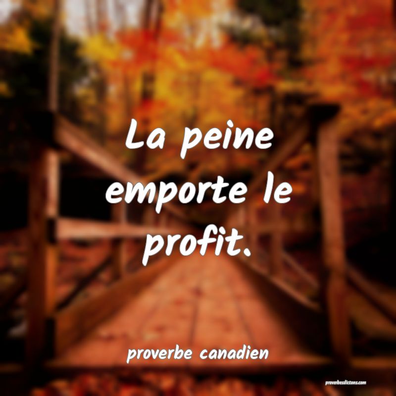 La peine emporte le profit.