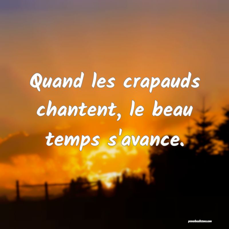 Quand les crapauds chantent, le beau temps s'avance.