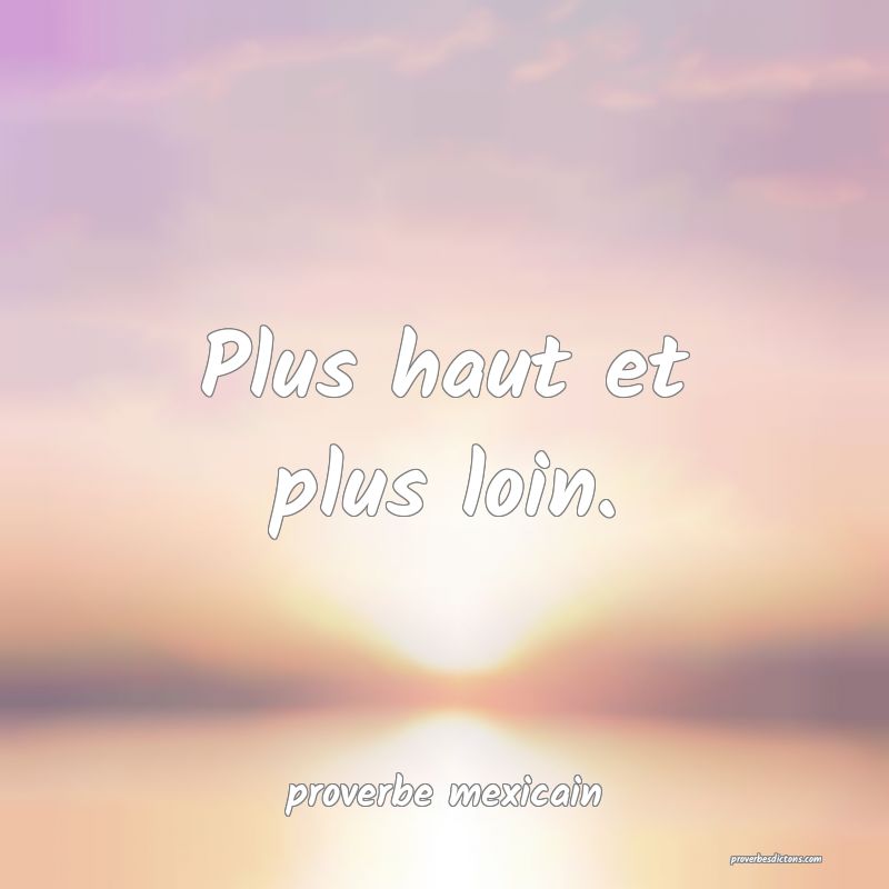  Plus haut et plus loin.
