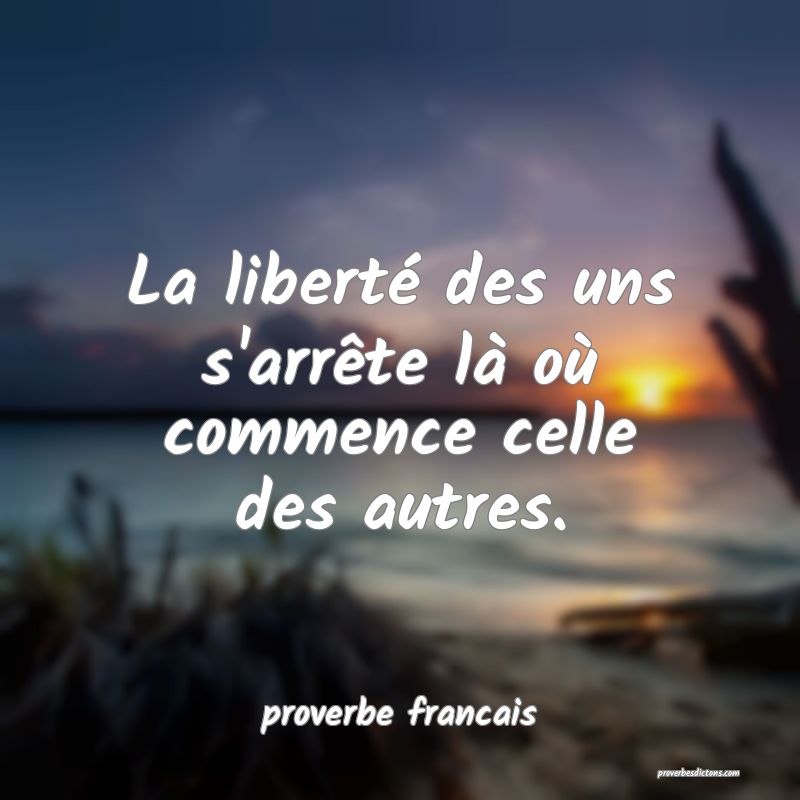 La liberté des uns s'arrête là où commence celle des autres.